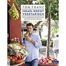 Israel Kocht Vegetarisch Die Sch Nsten Rezepte Aus Meiner Neuen Heimat Die Sch Vegetarisch Israel Vegetarisch Rezepte Kochen