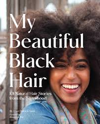 My Beautiful Black Hair: 101 Natural Hair Stories from the Sisterhood by  St. Clair Detrick-Jules