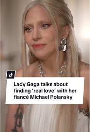 Lady Gaga Discusses Real Love with Fiancé Michael Polansky