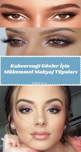 Kahverengi Gozler Icin Makyaj Onerileri Makyaj Mukemmel Makyaj Makyaj Dogal Goz Makyaji
