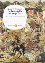 La battaglia di anghiari fu combattuta il 29 giugno 1440, tra le forze di milano e quelli della lega italiana guidata dal repubblica di firenze nel corso delle guerre in lombardia. La Battaglia Di Anghiari Il Giorno Che Salvo Il Rinascimento Capponi Niccolo 9788856503364 Amazon Com Books