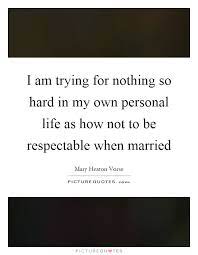 I Am Trying For Nothing So Hard In My Own Personal Life As How Picture Quotes