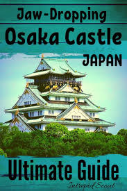 Jaw Dropping Osaka Castle The Ultimate Guide Osaka Castle Japan Travel Travel Destinations Asia