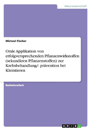Maybe you would like to learn more about one of these? Orale Applikation Von Erfolgversprechenden Pflanzenwirkstoffen Sekundaren Pflanzenstoffen Zur Krebsbehandlung Pravention Bei Kleintieren German Edition Fischer Michael 9783656226222 Amazon Com Books
