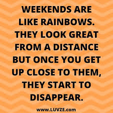 Funny, happy weekend quotes, to keep you going and have you looking forward to. Funny Quotes Long Work Week Happy Funny Friday Saturday Sunday Quotes 165 Weekend Quotes Dogtrainingobedienceschool Com