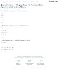 Make sure you write your equation in the format. Quiz Worksheet Using The Quadratic Formula To Solve Equations With Literal Coefficients Study Com