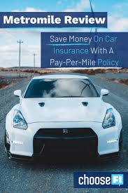 Updated november 10, 2020 • 4 min read. Save Money On Car Insurance With A Pay Per Mile Policy Metromile Review Choosefi