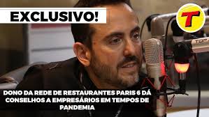 Imperdível! Dono da rede de restaurantes Paris 6 dá conselhos a empresários  em tempos de pandemia
