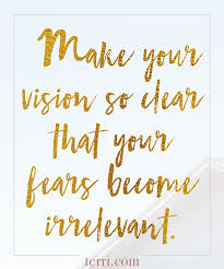 Make Your Vision So Clear That Your Fears Become Irrelevant For More Weekly Podcast Motivational Quotes Inspirational Words Inspirational Quotes Life Quotes