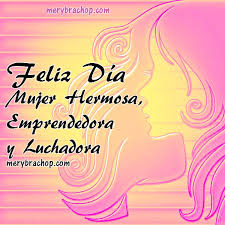 ¡ feliz cumpleaños mi amor! Feliz Dia Mujer Hermosa Emprendedora Y Luchadora 2021 Entre Poemas Cristianos Frases Vivencias Y Cumpleanos
