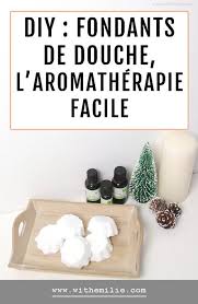 Fondants De Douche Faits Maison L Aromatherapie Facile With Emilie Lifestyle Simple Et Naturel Fait Maison Douche Gel Douche Fait Maison