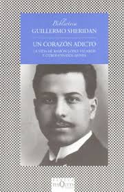 Fue un hombre de su tiempo, que. Un Corazon Adicto La Vida De Ramon Lopez Velarde By Guillermo Sheridan