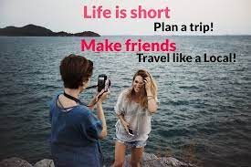 Life Is Short Plan A Trip Make Friends Travel Like A Local Travelquotes Mondaymotivation Likealocal Travelw Friends Travel Making Friends Like A Local