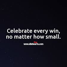Celebrate Every Win No Matter How Small Idlehearts