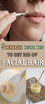 5 Inexpensive Natural Ways To Get Rid Of Unwanted Facial Hair Unwanted Facial Hair Facial Hair Beauty Care