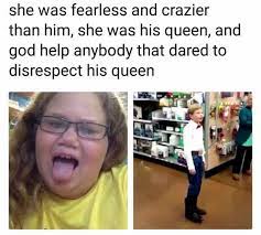 The full line reads, she was fearless and crazier than him. Dopl3r Com Memes She Was Fearless And Crazier Than Him She Was His Queen And God Help Anybody That Dared To Disrespect His Queen