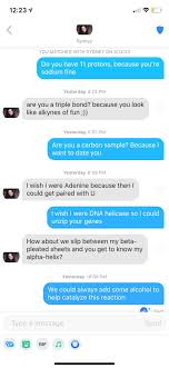 Too often we'll meet someone on a dating app who fits what we're looking for physically, however mentally they're. Chemistry Pickup Lines Never Fail Me Tinder