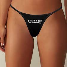 Amazon.com: Trust Me I'm an Asshole Women's G-String Sexy Thong T-Back  Printed Underwear : Clothing, Shoes & Jewelry