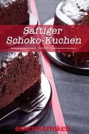 Saftiger Schokoladenkuchen Rezept Schokokuchen Saftiger Schokoladenkuchen Schokoladenkuchen