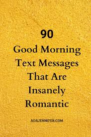 90 Good Morning Text Messages That Are Insanely Romantic Good Morning Text Messages Cute Good Morning Texts Morning Text Messages