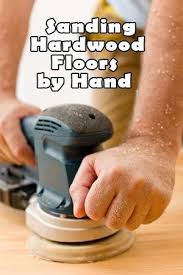 Sanding Hardwood Floors By Hand Refinishing Hardwood Floors Sanding Wood Refinish Wood Floors In 2020 Sanding Wood Refinish Wood Floors Sanding Wood Floors