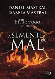 Uma tragédia abalou a família do escritor e conferencista daniel mastral na véspera do natal: Amazon Com A Semente Do Mal Filho Do Fogo Livro 1 Portuguese Edition Ebook Mastral Daniel Mastral Isabela Kindle Store