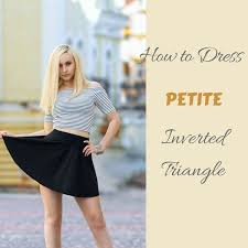 How To Dress Petite Inverted Triangle Shape Dos And Donts Inverted Triangle Body Shape Outfits Triangle Body Shape Fashion Inverted Triangle Fashion