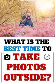 What Is The Best Time For Outdoor Photography Outdoor Photography Tips Outdoor Photography Light Photography