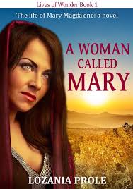 A Woman Called Mary: The life of Mary Magdalene: a novel (Lives of Wonder  Book 1) See more