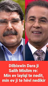 Dilbixwîn Dara ji Salih Mislim (Bavê Welat) re: Min ev layîqî te nedît, min  ev ji te hêvî nedikir, https://youtu.be/p-xmYr4nDt0