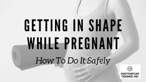 Getting In Shape While Pregnant How To Do It Safely Postpartum Trainer Md
