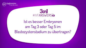 Da ich gestern so aufgeregt war hatte ich ganz vergessen zu fragen ob man ungefähr sagen kann wann die einnistung stattfindet. Embryotransfer Am Tag 3 Oder Tag 5 Ivfanswers