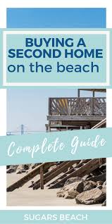 Buying A Second Home At The Beach How To Buy A Beach House The Right Way In 2020 Vacation Home Vacation Beach