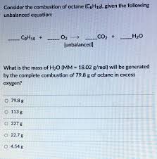 Assuming That Petrol Is Octane C8H18 And Density Is 0.8Gml^ 1 ; 1.425 Liter  On Complete Combustion Will Consume How Much Oxygen.
