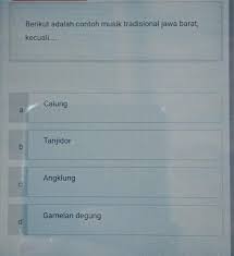Alat musik tradisional dari jawa barat: Berikut Adalah Contoh Musik Tradisional Jawa Barat Kecuali Brainly Co Id