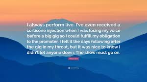 I'm just trying to get a window seat on the way to hell. Willam Belli Quote I Always Perform Live I Ve Even Received A Cortisone Injection When I Was Losing My Voice Before A Big Gig So I Could F