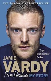 Jamie Vardy: From Nowhere, My Story by Jamie Vardy