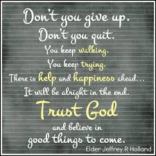 Don T You Give Up Elder Holland Holland Quotes Lds Quotes Church Quotes