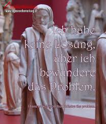 Ich habe zwar keine lösung, aber ich bewundere das problem ich habe zwar keine lösung wenn jemand ein problem mit mir hat, darf er es ruhig behalten! Ich Habe Keine Losung Aber Ich Bewundere Das Problem Zitat Von Die Tagesrandbemerkung