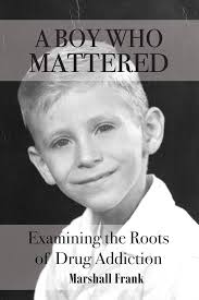 A Boy Who Mattered: Examining the Roots of Drug Addiction: 9781080157594:  Frank, Marshall: Books