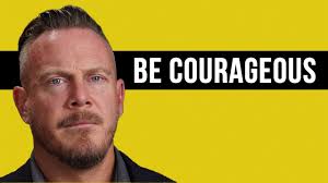 Be Courageous