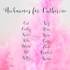 Nicknames For Catherine Catherine Nicknames Things To Think About