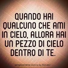 Quando Hai Qualcuno Che Ami In Cielo Allora Hai Un Pezzo Di Cielo Dentro Di Te 3 Dal Web Citazioni Sagge Citazioni Religiose Citazioni Sul Pensiero