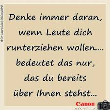 Denke Immer Daran Wenn Leute Dich Runterziehen Wollen Bedeuett Das Nur Das Du Bereits Uber Ihnen Stehst Weisheiten Spruche Zitate Spruche Zitate