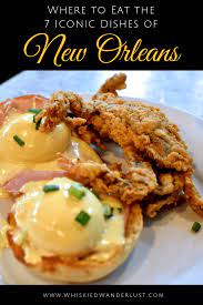 Where To Eat Iconic New Orleans Dishes Whiskied Wanderlust New Orleans Recipes Iconic Dishes New Orleans