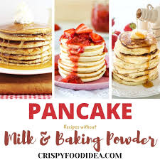 Learn how to make delicious pancakes without baking powder. 15 Awesome Pancakes Recipes Without Milk Or Baking Powder