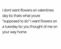 You with your homework i want.a mountain brfore i am thirty we must.the car today.it is very dirty he is too young.in the house alone i dont know how.the windows in this room i couldnt. But I Still Want Flowers On Valentine S Day Because It Is What You Re Supposed To Do Nicegirls