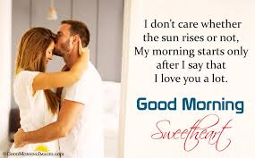 I Don T Care Whether The Sun Rises Or Not My Morning Starts Only After Good Morning Sweetheart Quotes Good Morning Love Messages Romantic Good Morning Quotes