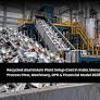 India’s New Recycled Aluminium Plant Signals Shifts in Raw Material Strategy for Forging Steel Buyers