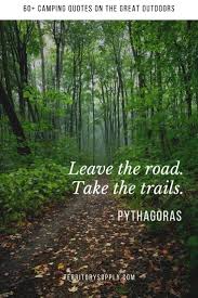 60 Epic Camping Quotes On The Great Outdoors Outdoor Quotes Adventure Quotes Outdoor Nature Quotes Inspirational